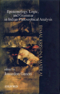 Epistemology, Logic, and Grammar in Indian Philosophical Analysis