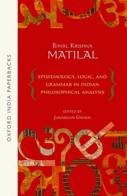 Epistemology, Logic and Grammar in Indian Philosophical Analysis - Matilal, Bimal Krishna, and Ganeri, Jornardon (Editor)