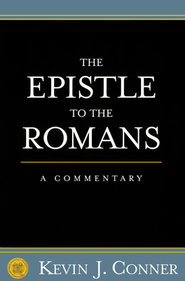 Epistle to the Romans: A Commentary - Conner, Kevin J