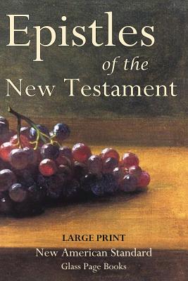 Epistles of the New Testament - Apostles, and Alexander, P L (Compiled by)