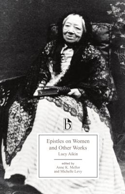 Epistles On Women and Other Works - Aikin, Lucy, and Mellor, Anne K. (Editor), and Levy, Michelle (Editor)