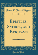 Epistles, Satires, and Epigrams (Classic Reprint)