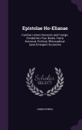 Epistolae Ho-Elianae: Familiar Letters Domestic and Foreign; Divided Into Four Books: Partly Historical, Political, Philosophical. Upon Emergent Occasions