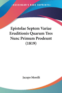 Epistolae Septem Variae Eruditionis Quarum Tres Nunc Primum Prodeunt (1819)