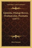 Epistolia, Dialogi Breves, Oratiunculae, Poematia (1577)