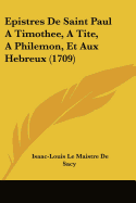 Epistres De Saint Paul A Timothee, A Tite, A Philemon, Et Aux Hebreux (1709)