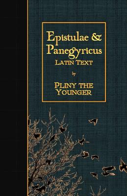 Epistulae & Panegyricus: Latin Text - Pliny the Younger
