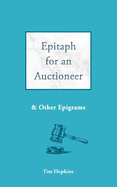 Epitaph for an Auctioneer: And Other Epigrams