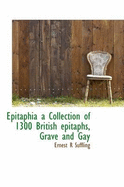 Epitaphia a Collection of 1300 British Epitaphs, Grave and Gay