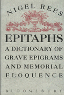 Epitaphs: A Dictionary of Grave Epigrams and Memorial Eloquence