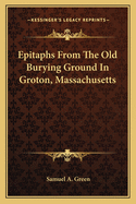 Epitaphs from the Old Burying Ground in Groton, Massachusetts