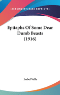 Epitaphs of Some Dear Dumb Beasts (1916)