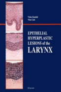 Epithelial Hyperplastic Lesions of the Larynx