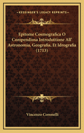 Epitome Cosmografica O Compendiosa Introduttione All' Astronomia, Geografia, Et Idrografia (1713)