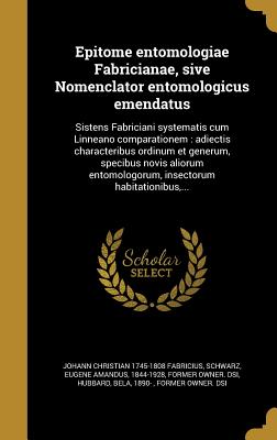 Epitome Entomologiae Fabricianae, Sive Nomenclator Entomologicus Emendatus: Sistens Fabriciani Systematis Cum Linneano Comparationem: Adiectis Characteribus Ordinum Et Generum, Specibus Novis Aliorum Entomologorum, Insectorum Habitationibus, ... - Fabricius, Johann Christian 1745-1808, and Linn?, Carl Von 1707-1778, and Borkhausen, Moritz Balthasar 1760-1806