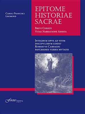 Epitome Historiae Sacrae: Brevi Christi Vitae Narratione Addita - Lhomond, Charles-Fran?ois, and Carfagni, Roberto