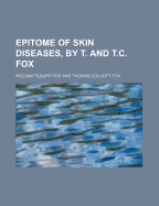 Epitome of Skin Diseases, by T. and T.C. Fox