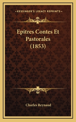 Epitres Contes Et Pastorales (1853) - Reynaud, Charles