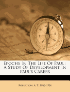 Epochs in the Life of Paul: A Study of Development in Paul's Career