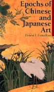 Epochs of Chinese and Japanese Art - Fenollosa, Ernest F