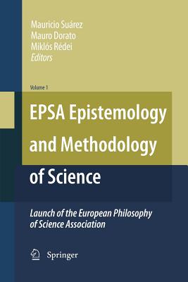 Epsa Epistemology and Methodology of Science: Launch of the European Philosophy of Science Association - Surez, Mauricio (Editor), and Dorato, Mauro (Editor), and Rdei, Mikls (Editor)