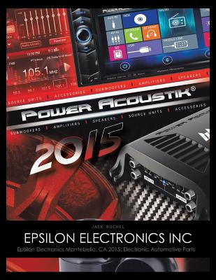 Epsilon Electronics Inc: Epsilon Electronics Montebello, CA 2015: Electronic Automotive Parts - Rochel, Jack