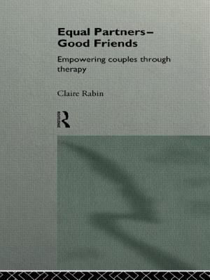 Equal Partners--Good Friends: Empowering Couples Through Therapy - Rabin, Claire