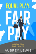 Equal Play, Fair Pay: A New Era for Ladies