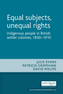 Equal Subjects, Unequal Rights: Indigenous People in British Settler Colonies, 1830-1910