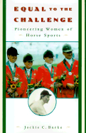 Equal to the Challenge: Pioneering Women of Horse Sports - Burke, Jackie C