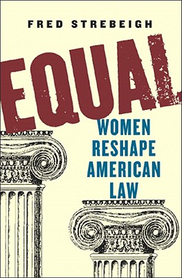 Equal: Women Reshape American Law - Strebeigh, Fred