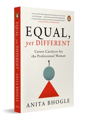 Equal, Yet Different: Career Catalysts for the Professional Woman - Bhogle, Anita