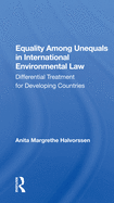 Equality Among Unequals in International Environmental Law: Differential Treatment for Developing Countries