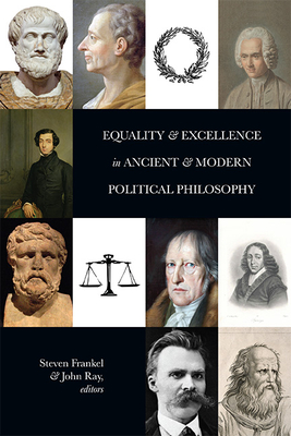 Equality and Excellence in Ancient and Modern Political Philosophy - Frankel, Steven (Editor), and Ray, John (Editor)