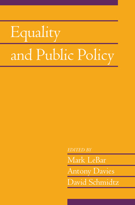 Equality and Public Policy: Volume 31, Part 2 - LeBar, Mark (Editor), and Davies, Antony (Editor), and Schmidtz, David (Editor)