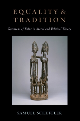 Equality and Tradition: Questions of Value in Moral and Political Theory - Scheffler, Samuel