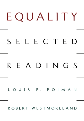 Equality: Selected Readings - Pojman, Louis P (Editor), and Westmoreland, Robert (Editor)