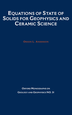 Equations of State for Solids in Geophysics and Ceramic Science - Anderson, Orson, and Lee, Pamela Anderson