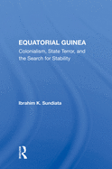 Equatorial Guinea: Colonialism, State Terror, and the Search for Stability