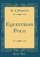 Equestrian Polo (Classic Reprint)