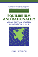 Equilibrium and Rationality: Game Theory Revised by Decision Rules