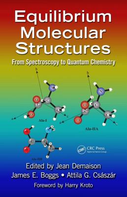 Equilibrium Molecular Structures: From Spectroscopy to Quantum Chemistry - Demaison, Jean (Editor), and Boggs, James E (Editor), and Csaszar, Attila G (Editor)