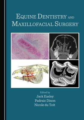 Equine Dentistry and Maxillofacial Surgery - Easley, Jack (Editor), and Dixon, Padraic (Editor), and du Toit, Nicole (Editor)