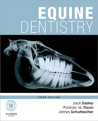 Equine Dentistry - Easley, Jack, DVM, MS (Editor), and Dixon, Padraic M, PhD (Editor), and Schumacher, James, DVM, MS (Editor)