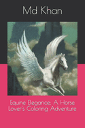 Equine Elegance: A Horse Lover's Coloring Adventure