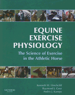 Equine Exercise Physiology: The Science of Exercise in the Athletic Horse - Geor, Raymond J, PhD (Editor), and Kaneps, Andris J, DVM, MS, PhD (Editor), and Hinchcliff, Kenneth W, MS, PhD (Editor)