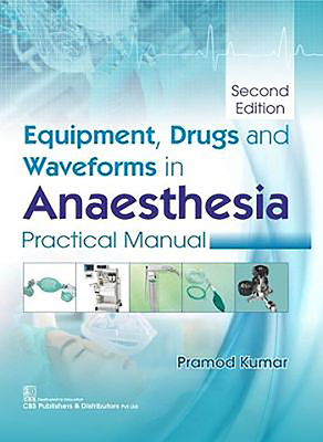 Equipment, Drugs and Waveforms in Anaesthesia: Practical Manual - Kumar, Pramod