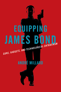 Equipping James Bond: Guns, Gadgets, and Technological Enthusiasm