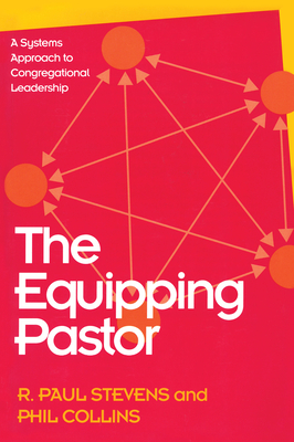 Equipping Pastor: A Systems Approach to Congregational Leadership - Stevens, R Paul, and Collins, Phil