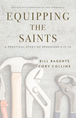 Equipping the Saints: A Practical Study of Ephesians 4:11-16 - Bagents, Bill, and Collins, Cory
